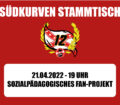 "SÜDKURVE STAMMTISCH - 21.04.2022 - 19 Uhr - SOZAILPÄDAGOGISCHES FANPROJEKT"