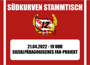 "SÜDKURVE STAMMTISCH - 21.04.2022 - 19 Uhr - SOZAILPÄDAGOGISCHES FANPROJEKT"